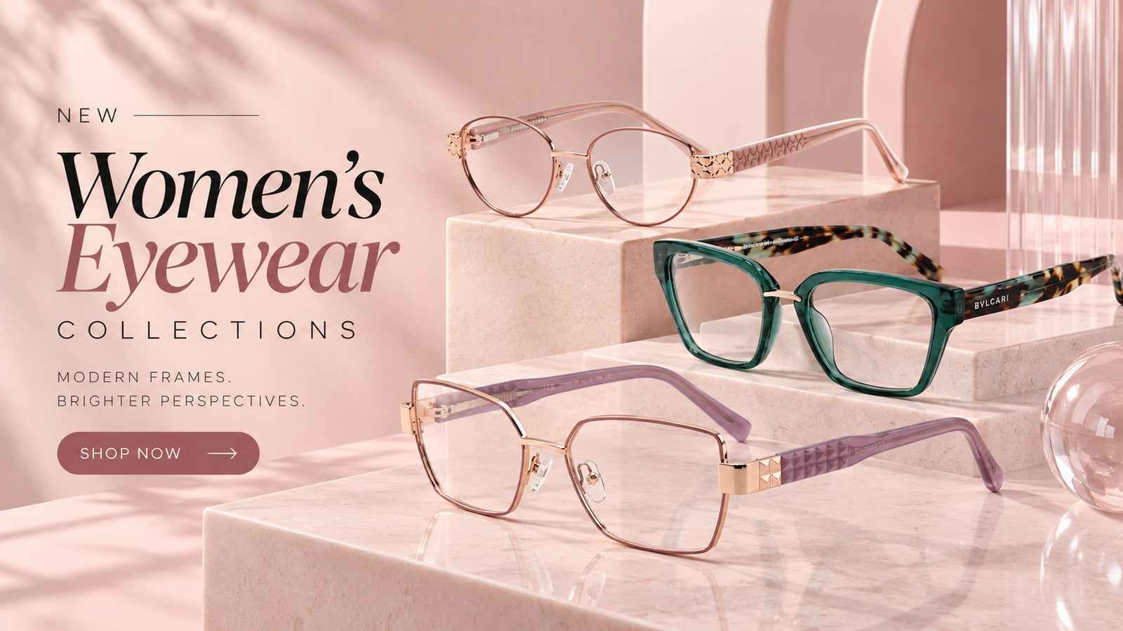 New women's eyewear collections. Modern frames, brighter perspectives.